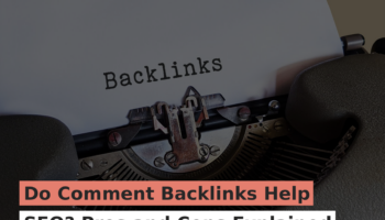Do Comment Backlinks Help SEO? Pros and Cons Explained