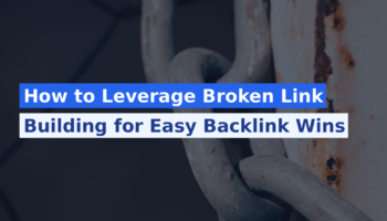 How to Leverage Broken Link Building for Easy Backlink Wins