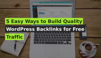 5 Easy Ways to Build Quality WordPress Backlinks for Free Traffic