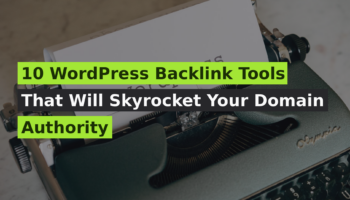 10 WordPress Backlink Tools That Will Skyrocket Your Domain Authority