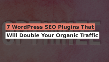 7 WordPress SEO Plugins That Will Double Your Organic Traffic