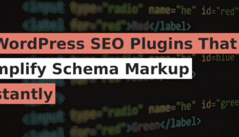 3 WordPress SEO Plugins That Simplify Schema Markup Instantly