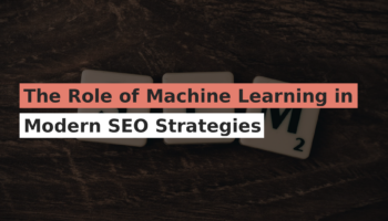 The Role of Machine Learning in Modern SEO Strategies