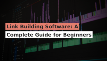 Link Building Software: A Complete Guide for Beginners
