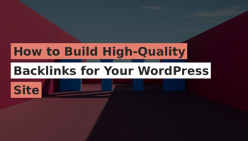 How to Build High-Quality Backlinks for Your WordPress Site