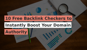 10 Free Backlink Checkers to Instantly Boost Your Domain Authority