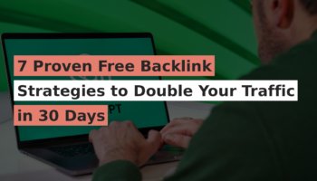 7 Proven Free Backlink Strategies to Double Your Traffic in 30 Days