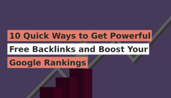 10 Quick Ways to Get Powerful Free Backlinks and Boost Your Google Rankings