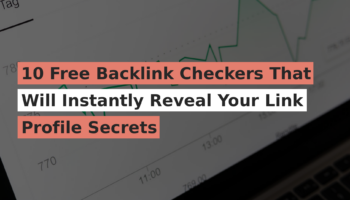 10 Free Backlink Checkers That Will Instantly Reveal Your Link Profile Secrets